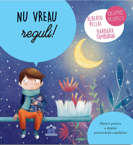 3-5 ani - Nu Vreau Reguli!, Alberto Pellai, Barbara Tamborini, Elisa Paganelli - Editura DPH