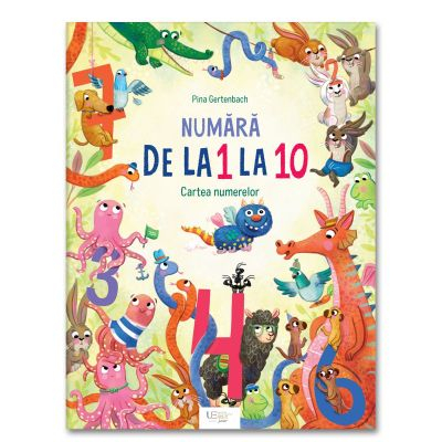 Fictiune pentru copii - Numara Dela 1 La 10. Cartea Numerelor, Pina Gertenbach - Editura Univers Enciclopedic