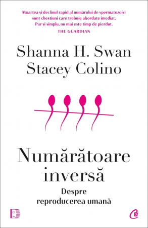 Curtea Veche - Numărătoare Inversă. Despre Reproducerea Umană, Shanna H. Swan, Stacey Colino - Editura Curtea Veche