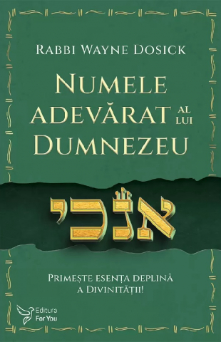 For You - Numele Adevarat Al Lui Dumnezeu,Rabbi Wayne Dosick - Editura For You
