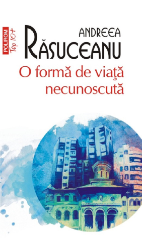 Carti - O Formă De Viață Necunoscută, Andreea Rasuceanu - Editura Polirom