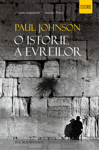 Istorie universala - O Istorie A Evreilor, Paul Johnson  - Editura Humanitas