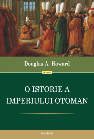 Edituri - O Istorie A Imperiului Otoman, Douglas A. Howard - Editura Polirom