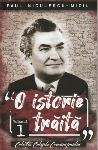 Paul Editions - O Istorie Traita Vol 1 Paul Niculescu Mizil, Paul Niculescu-Mizil - Editura Paul Editions
