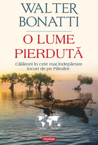 Carti - O Lume Pierduta. Calatorii, Walter Bonatti - Editura Polirom