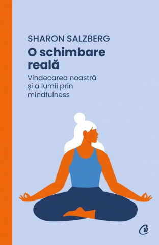Curtea Veche - O Schimbare Reala, Sharon Salzberg - Editura Curtea Veche