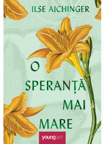 Edituri - O Speranta Mai Mare, Ilse Aichinger - Editura Art