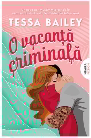 Carti - O Vacanta Criminala, Tessa Bailey - Editura Nemira