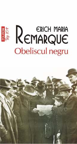 Literatura Universala - Obeliscul Negru Top 10+ Nr  686, Erich Maria Remarque - Editura Polirom