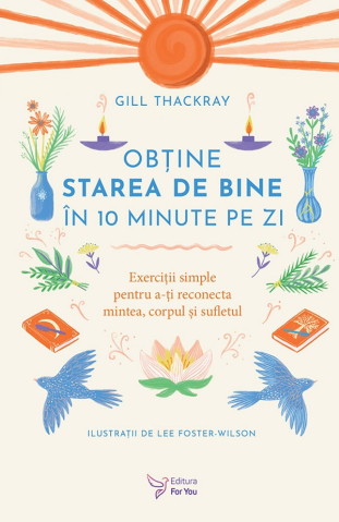 Carti - Obtine Starea De Bine In 10 Minute Pe Zi,Gill Thackray - Editura For You