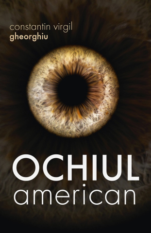 Literatura Universala - Ochiul American, Constantin Virgil Gheorghiu - Editura Sophia