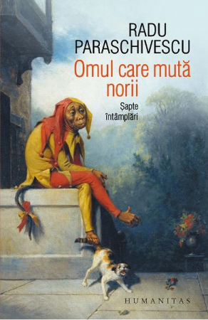 Omul Care Muta Norii.Sapte Intamplari, Radu Paraschivescu  - Editura Humanitas