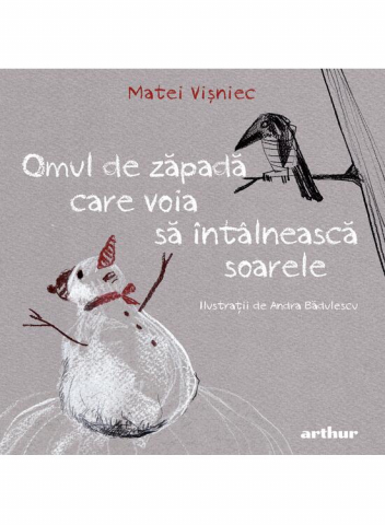 Colectia Ilustrate - Omul De Zapada Care Voia Sa Intalneasca Soarele, Matei Vișniec - Editura Art