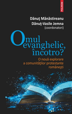 Carti - Omul Evanghelic, Incotro?, Danut Manastireanu, Danut-Vasile Jemna - Editura Polirom