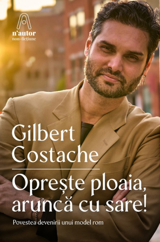 Carti - Opreste Ploaia, Arunca Cu Sare!, Gilbert Costache - Editura Nemira