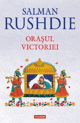 Literatura Universala - Orasul Victoriei, Salman Rushdie - Editura Polirom