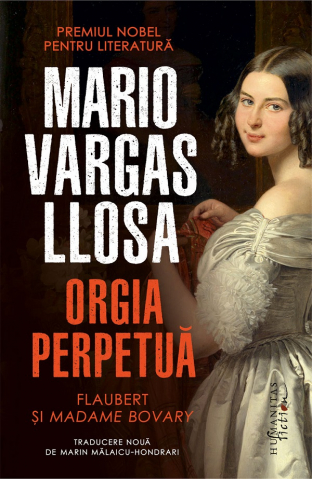 Humanitas Fiction - Orgia Perpetua. Flaubert Si Madame Bovary, Mario Vargas Llosa - Editura Humanitas Fiction