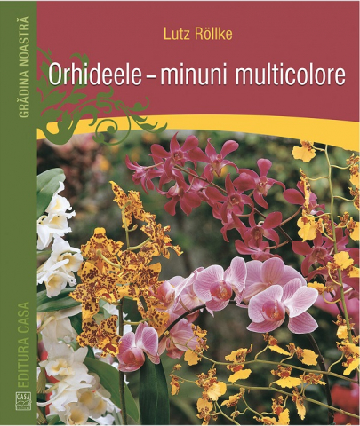 Casa - Orhideele - Minuni Multicolore, Lutz Rollke - Editura Casa