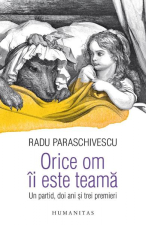Carti - Orice Om Ii Este Teama(Un Partid..), Radu Paraschivescu  - Editura Humanitas