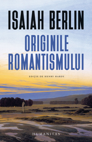 Literatura Universala - Originile Romantismului, Isaiah Berlin - Editura Humanitas