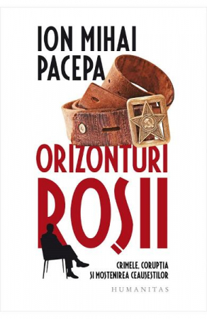 Istorie universala - Orizonturi Rosii, Ion Mihai Pacepa  - Editura Humanitas