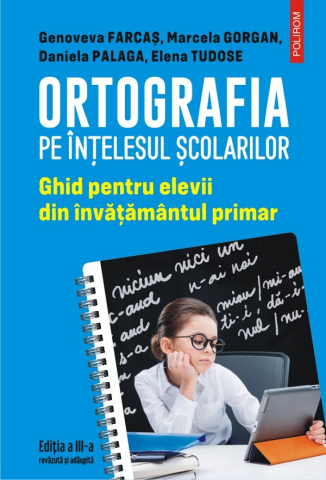 Carti - Ortografia Pe Intelesul Scolarilor, Genoveva Farcas - Editura Polirom