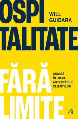 Curtea Veche - Ospitalitate Fara Limite, Will Guidara - Editura Curtea Veche