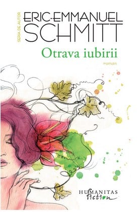 Carti - Otrava Iubirii, Eric-Emmanuel Schmitt - Editura Humanitas Fiction