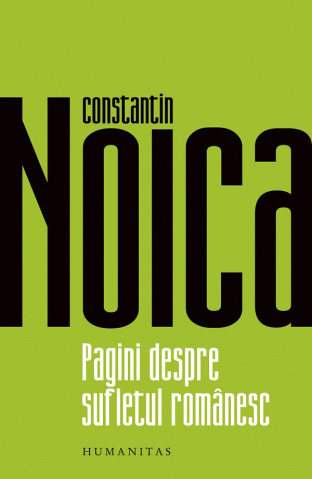 Carti - Pagini Despre Sufletul Romanesc, Constantin Noica  - Editura Humanitas