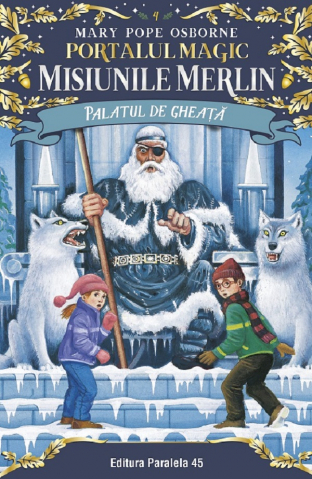 6-8 ani - Palatul De Gheata. Portalul Magic - Misiunile Merlin Nr. 4. Ed. 2, Mary Pope Osborne - Editura Paralela 45