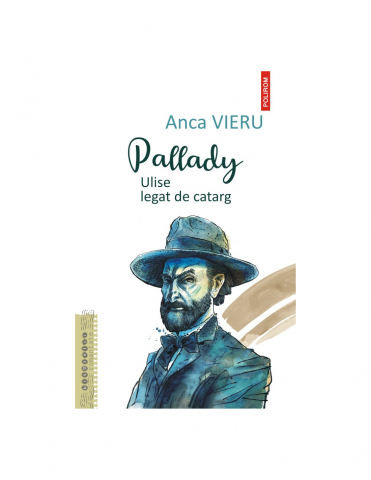 Literatura Universala - Pallady. Ulise Legat De Catarg, Anca Vieru - Editura Polirom