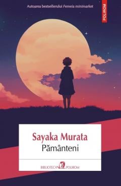 Literatura Universala - Pamanteni, Sayaka Murata - Editura Polirom
