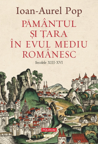 Carti - Pamantul Si Tara In Evul Mediu Romanesc.
 Sec Xiii-Xvi, Ioan-Aurel Pop - Editura Polirom