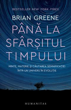 Pana La Sfarsitul Timpului, Brian Greene  - Editura Humanitas