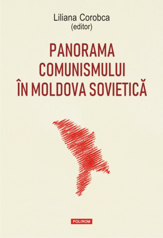 Carti - Panorama Comunismului In Moldova Sovietica, Liliana Corobca - Editura Polirom