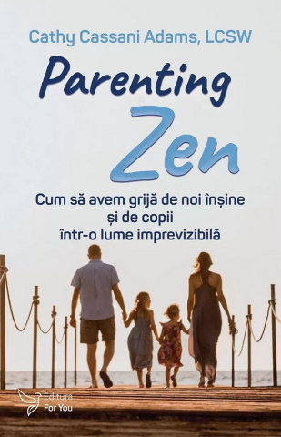 For You - Parenting Zen,Cathy Cassani Adams - Editura For You