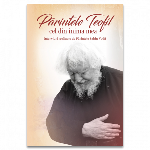 Biografii - Parintele Teofil Cel Din Inima Mea,  - Editura DPH