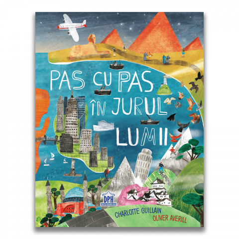 Atlase si Dictionare - Pas Cu Pas In Jurul Lumii, Charlotte Guillan, Oliver Averill - Editura DPH