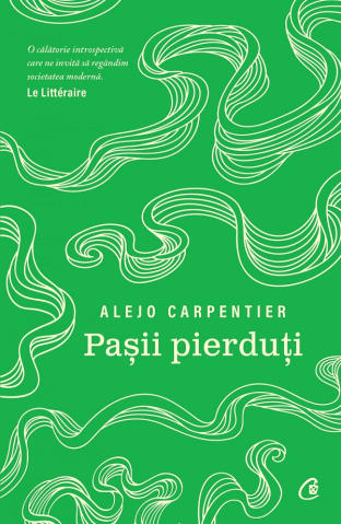 Carti - Pasii Pierduti , Alejo Carpentier - Editura Curtea Veche