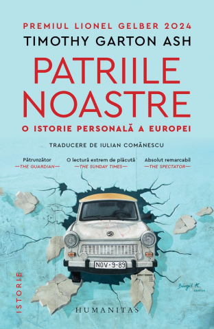 Carti - Patriile Noastre.O Istorie Personala A Europei, Timothy Garton Ash - Editura Humanitas