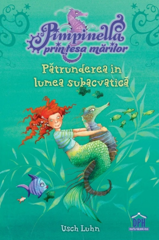 Carti - Pătrunderea În Lumea Subacvatică. Seria Pimpinella, Prințesa Mărilor Vol.1, Usch Luhn - Editura DPH