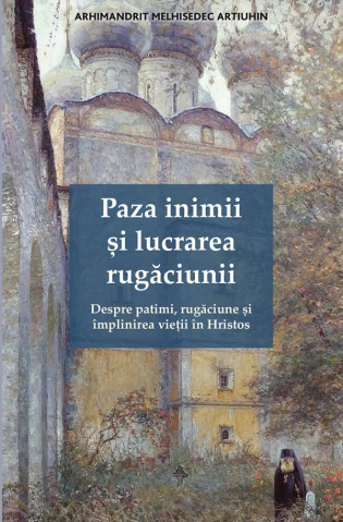 Carti - Paza Inimii Și Lucrarea Rugăciunii, Melhisedec Artiuhin - Editura De Suflet