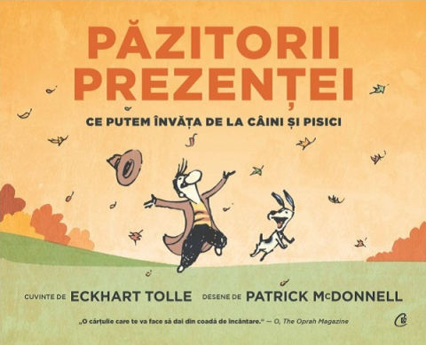 Curtea Veche - Pazitorii Prezentei. Ce Putem Invata De La Caini Si Pisici, Eckhart Tolle - Editura Curtea Veche