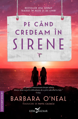 Pe Când Credeam În Sirene, Barbara O’Neal - Editura Leda Bazaar