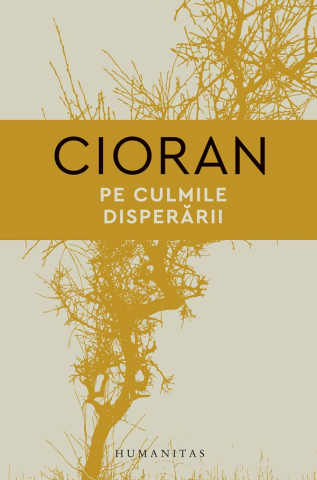 Grupe de varsta - Pe Culmile Disperarii, Emil Cioran - Editura Humanitas