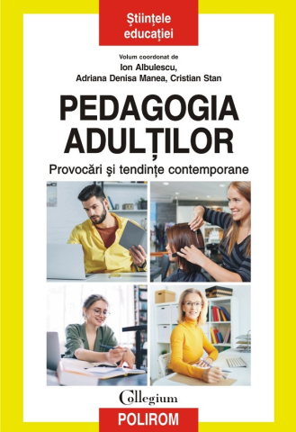 Carti - Pedagogia Adulților. Provocări Și Tendințe Contemporane, Ion Albulescu, Cristian Stan, Adriana Denisa Manea - Editura Polirom