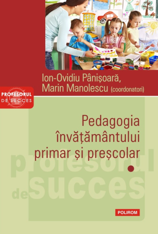 Carti - Pedagogia Inv. Primar Si Presc I, Ion-Ovidiu Panisoara, Marin Manolescu - Editura Polirom