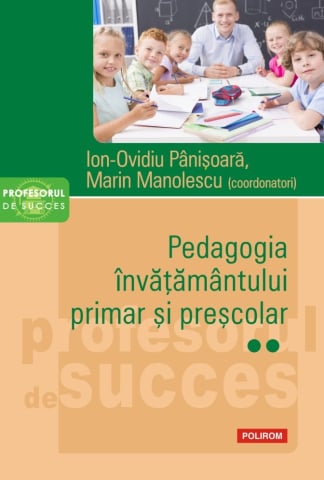 Carti - Pedagogia Inv. Primar Si Presc Ii, Ion-Ovidiu Panisoara, Marin Manolescu - Editura Polirom