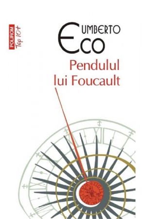 Literatura Universala - Pendulul Lui Foucault Top 10+ Nr.101, Umberto Eco - Editura Polirom