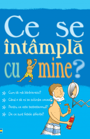 Carti - Pentru Baieti - Ce Se Intampla Cu Mine?, Alex Frith,Adam Larkum - Editura Curtea Veche